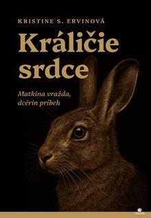 Kniha: Králičie srdce - Matkina vražda, dcérin príbeh - Kristine S. Ervin