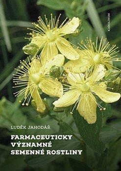 Kniha: Farmaceuticky významné semenné rostliny - 1. vydanie - Luděk Jahodář
