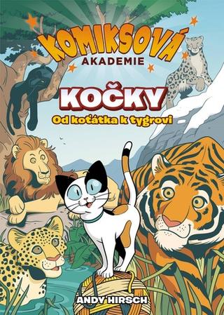 Kniha: Komiksová akademie Kočky - Od koťátka k tygrovi - 1. vydanie - Andy Hirsch