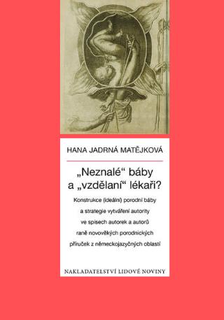 Kniha: „Neznalé“ báby a „vzdělaní“ lékaři? - Hana Jadrná Matějková
