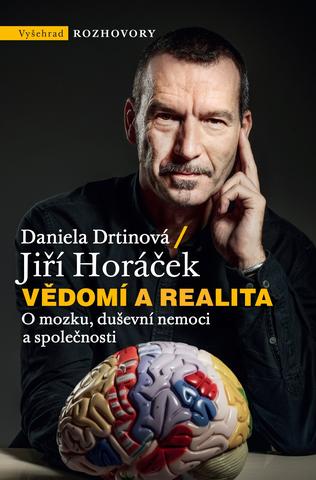 Kniha: Vědomí a realita - O mozku, duševní nemoci a společnosti - 3. vydanie - Jiří Horáček, Daniela Drtinová