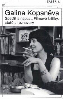 Kniha: Galina Kopaněva - Spatřit a napsat. Filmové kritiky, statě a rozhovory - Tomáš Hála