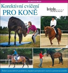Kniha: Korektivní cvičení pro koně - Řešení posturálních problémů, zlepšení pohybových vzorců a prevence zranění - Jec Aristotle Ballou