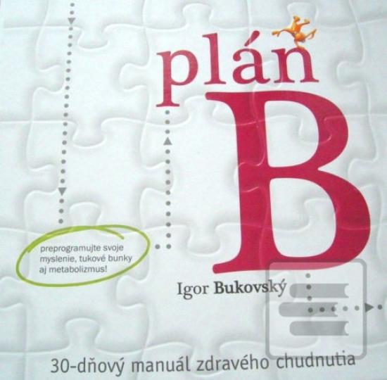 Kniha: Plán B – 30-dňový manuál zdravého chudnutia(nov.vyd.) - 30-dňový manuál zdravého chudnutia - 2. vydanie - Igor Bukovský