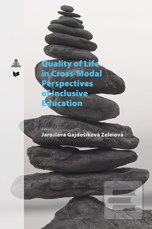 Kniha: Quality of Life in Cross-Modal Perspectives of Inclusive Education - Jaroslava Zeleiová Gajdošíková