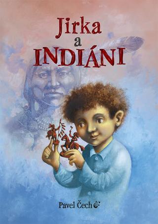 Kniha: Jirka a indiáni - 1. vydanie - Pavel Čech