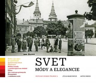 Kniha: Svet módy a elegancie - Potulky starou Žilinou 3 - 1. vydanie - Júlia Marcinová