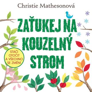 Kniha: Zaťukej na kouzelný strom - Stačí otočit a všechno se změní - 1. vydanie - Christie Mathesonová