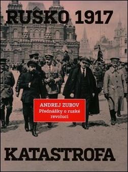 Kniha: Rusko 1917. Katastrofa - Přednášky o ruské revoluci - Andrej Zubov