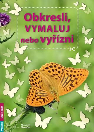 Kniha: Obkresli, vymaluj nebo vyřízni - 1. vydanie - Alena a Jiří Nevěční
