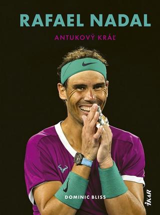 Kniha: Rafael Nadal: Antukový kráľ - 1. vydanie - Dominic Bliss