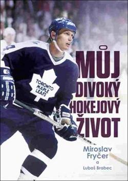 Kniha: Můj divoký hokejový život - Luboš Brabec