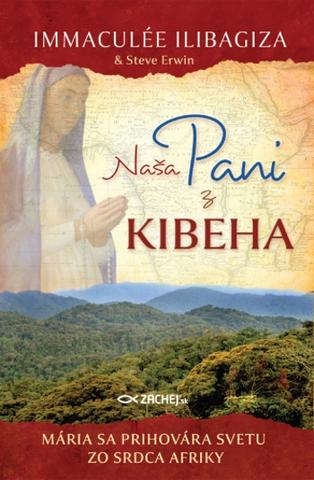 Kniha: Naša pani z Kibeha - Mária sa prihovára svetu zo srdca Afriky - Immaculée Ilibagiza
