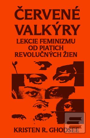 Kniha: Červené valkýry - Lekcie feminizmu od piatich revolučných žien - Kristen R. Ghodsee