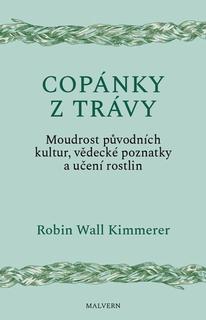 Kniha: Copánky z trávy - Moudrost původních kultur, věděcké poznatky a učení rostlin - Robin Wall Kimmererová
