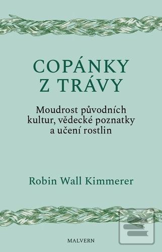 Kniha: Copánky z trávy - Moudrost původních kultur, věděcké poznatky a učení rostlin - Robin Wall Kimmererová
