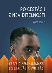 Kniha: Po cestách z neviditelnosti - Eseje o afroamerické literatuře a kultuře - Josef Jařab
