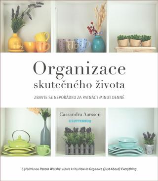 Kniha : Organizace skutečného života - Zbavte se nepořádku za 15 minut denně - 1. vydanie