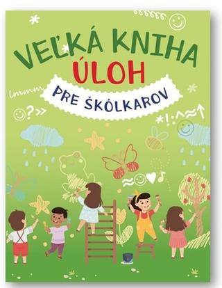 Kniha: Veľká kniha úloh pre škôlkárov - 1. vydanie