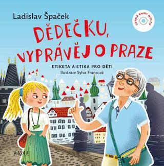 Kniha: Dědečku, vyprávěj o Praze - Etiketa a etika pro děti - 1. vydanie - Ladislav Špaček