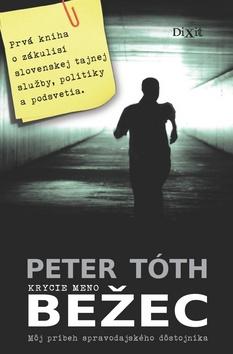 Kniha: Krycie meno Bežec - Môj príbeh spravodajského dôstojníka - Peter Tóth