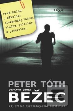 Kniha: Krycie meno Bežec - Môj príbeh spravodajského dôstojníka - Peter Tóth