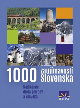 Kniha: 1000 zaujímavostí Slovenska, 4. vydanie - Najkrajšie diela prírody a človeka - Ján Lacika