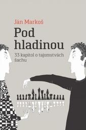 Kniha: Pod hladinou: 33 kapitol o tajomstvách šachu - 33 kapitol o tajomstvách šachu - Ján Markoš