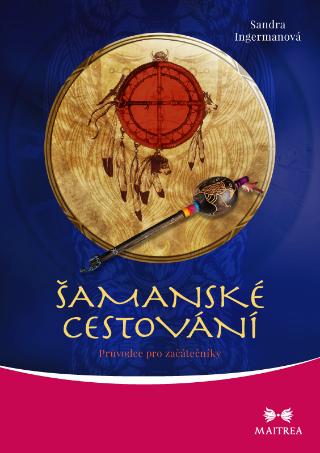 Kniha: Šamanské cestování + CD - Průvodce pro začátečníky - 1. vydanie - Sandra Ingermanová