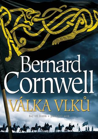 Kniha: Válka vlků - Boj tří králů v pevnosti orlů - 1. vydanie - Bernard Cornwell