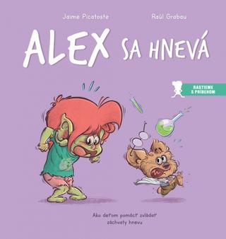 Kniha: Alex sa hnevá - Ako deťom pomôcť zvládať záchvaty hnevu - 1. vydanie - Jaime Picatoste, Raúl Grabau