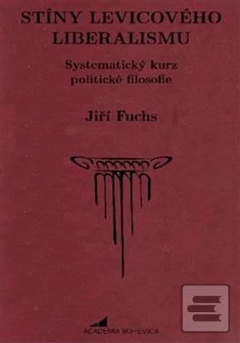 Kniha: Stíny levicového liberalismu - Systematický kurz politické filosofie - Jiří Fuchs