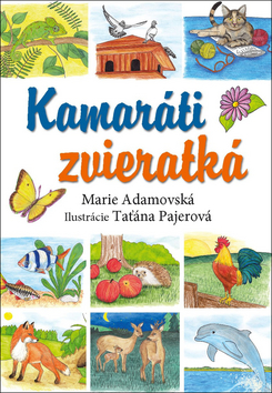 Kniha: Kamaráti zvieratká - Marie Adamovská; Taťána Pajerová