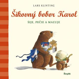 Kniha: Šikovný bobor Karol: šije, pečie, maľuje - 1. vydanie - Lars Klinting