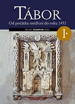 Kniha: Tábor I. Od počátku osídlení do roku 1452 - Od počátku osídlení do roku 1452 - František Šmahel