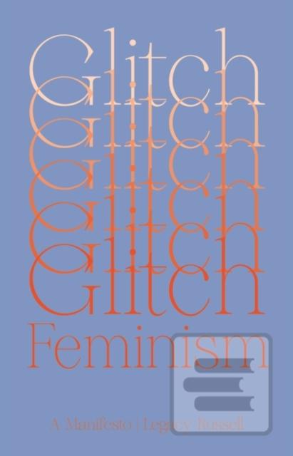 Glitch Feminism (Legacy Russell)