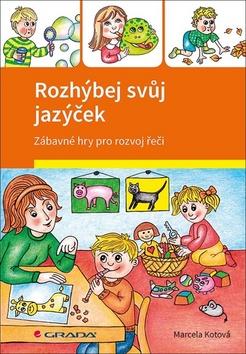 Kniha: Rozhýbej svůj jazýček - Zábavné hry pro rozvoj řeči - 1. vydanie - Marcela Kotová