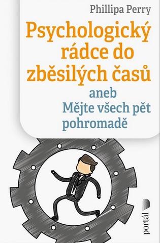 Kniha: Psychologický rádce do zběsilých časů - aneb Mějte všech pět pohromadě - Philippa Perry