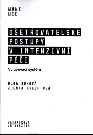 Kniha: Ošetřovatelské postupy v intenzivní péči - Vylučovací systém - Olga Suková