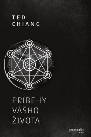 Kniha: Príbehy vášho života - Ted Chiang