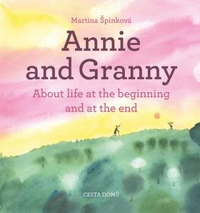 Kniha: Annie and her Granny - About life at the beginning and at the end - 1. vydanie - Martina Špinková