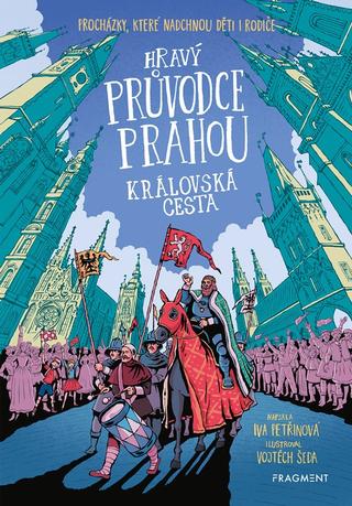 Kniha: Hravý průvodce Prahou - Královská cesta - Procházky, které nadchnou děti i rodiče - 1. vydanie - Iva Petřinová