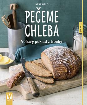 Kniha: Pečeme chleba - voňavý poklad z trouby - 1. vydanie - Anna Walzová