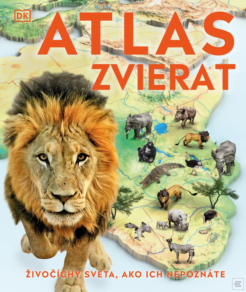 Kniha: Atlas zvierat - Živočíchy sveta, ako ich nepoznáte - kolektív autorov