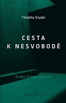 Kniha: Cesta k nesvobodě - Rusko, Evropa, Amerika - Timothy Snyder
