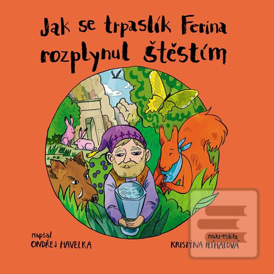 Kniha: Jak se trpaslík Ferina rozplynul štěstím - 1. vydanie - Ondřej Havelka