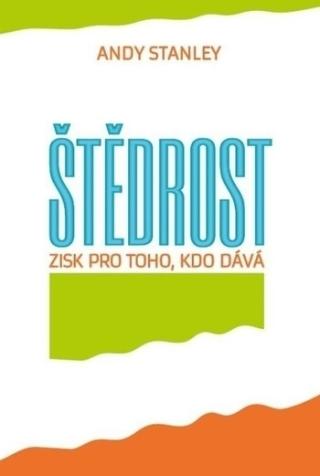 Kniha: Štědrost - Zisk pro toho, kdo dává - Andy Stanley