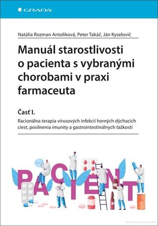 Kniha: Manuál starostlivosti o pacienta s vybranými chorobami v praxi farmaceuta - časť I. - Natália Rozman Antoliková; Peter Takáč; Ján Kyselovič