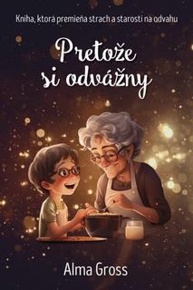 Kniha: Pretože si odvážny - Alma Grossová