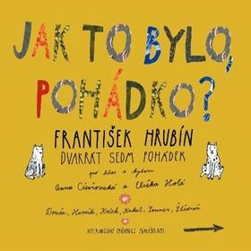 Médium CD: Dvakrát sedm pohádek - Jak to bylo, pohádko? - 1. vydanie - František Hrubín